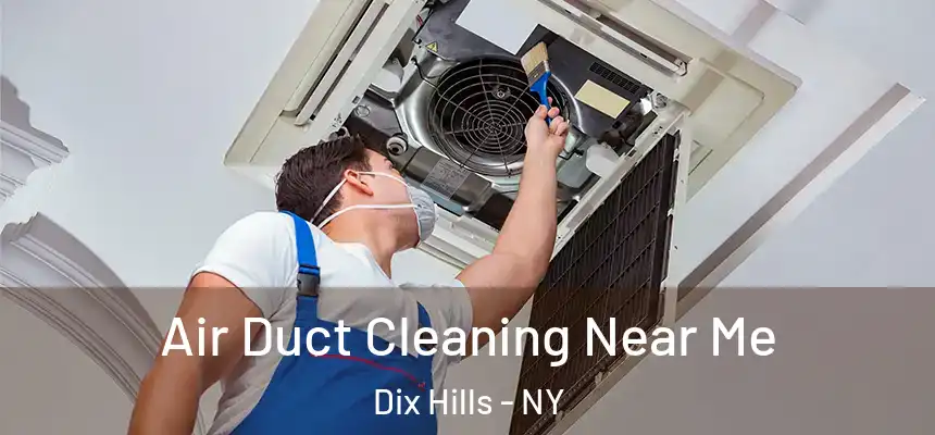 Air Duct Cleaning Near Me Dix Hills - NY