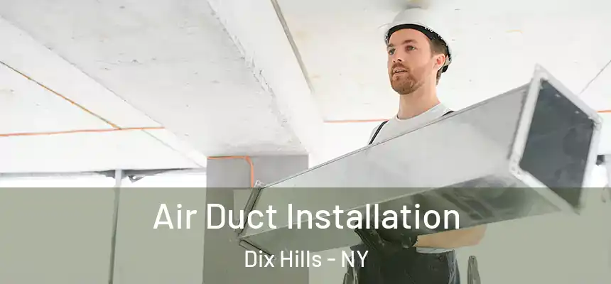 Air Duct Installation Dix Hills - NY