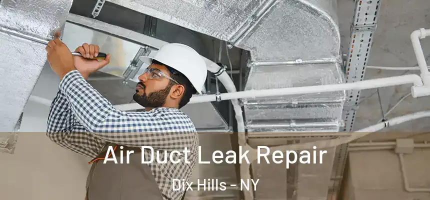 Air Duct Leak Repair Dix Hills - NY