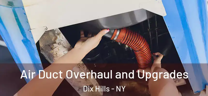 Air Duct Overhaul and Upgrades Dix Hills - NY