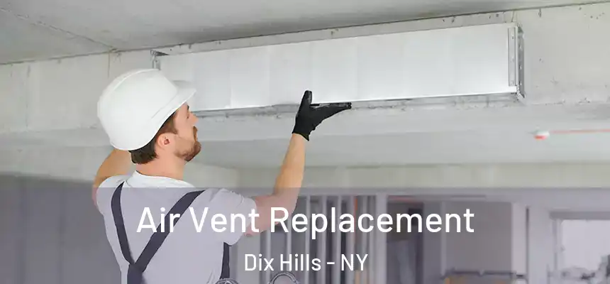 Air Vent Replacement Dix Hills - NY