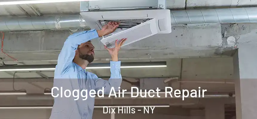  Clogged Air Duct Repair Dix Hills - NY