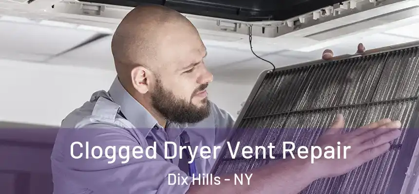  Clogged Dryer Vent Repair Dix Hills - NY