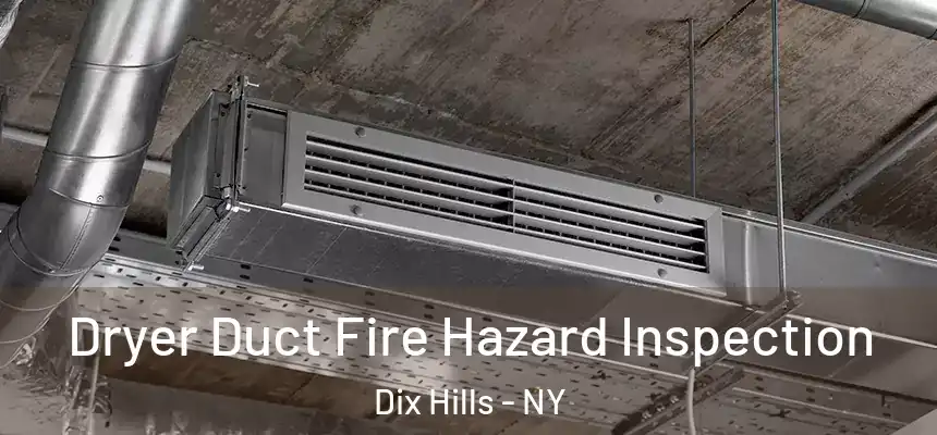  Dryer Duct Fire Hazard Inspection Dix Hills - NY
