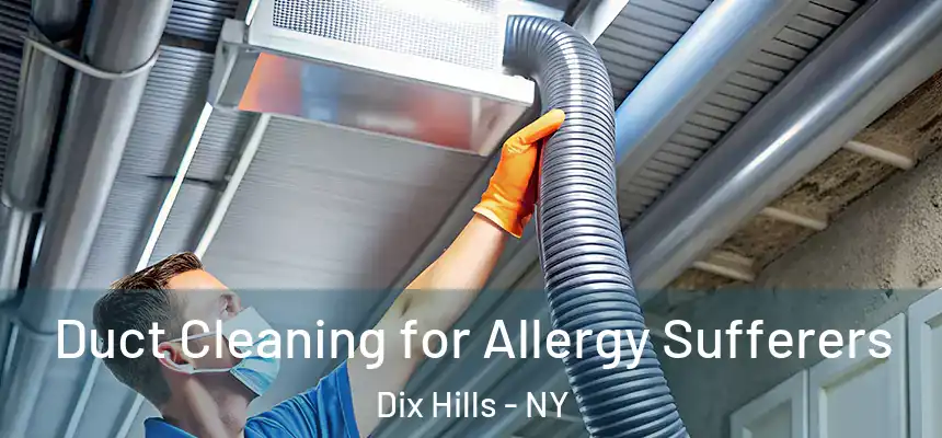 Duct Cleaning for Allergy Sufferers Dix Hills - NY