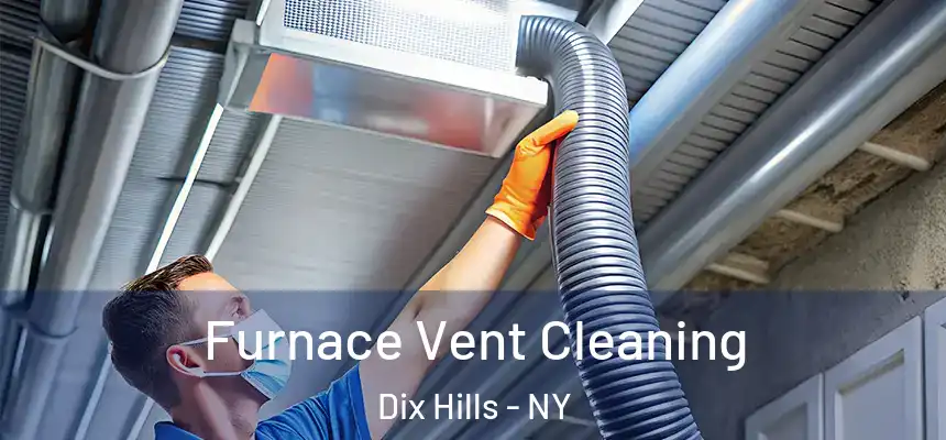  Furnace Vent Cleaning Dix Hills - NY