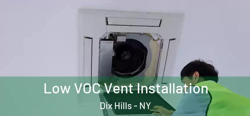  Low VOC Vent Installation Dix Hills - NY