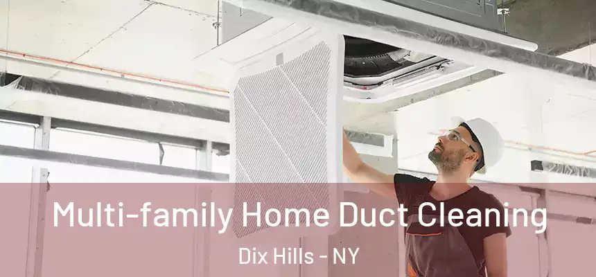 Multi-family Home Duct Cleaning Dix Hills - NY