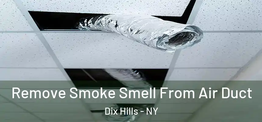  Remove Smoke Smell From Air Duct Dix Hills - NY