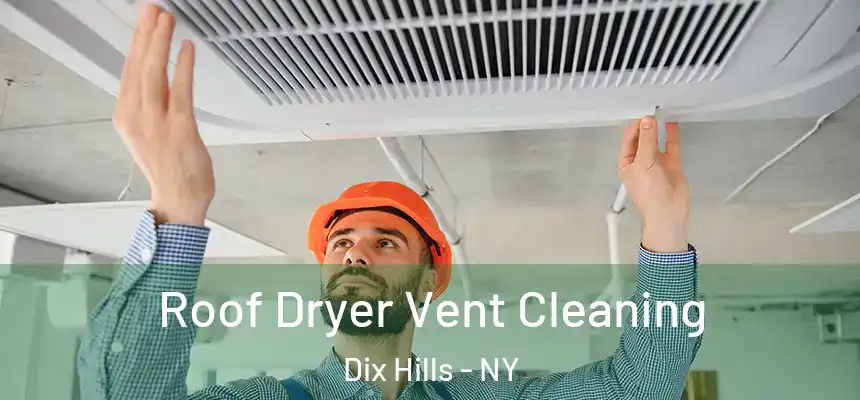 Roof Dryer Vent Cleaning Dix Hills - NY