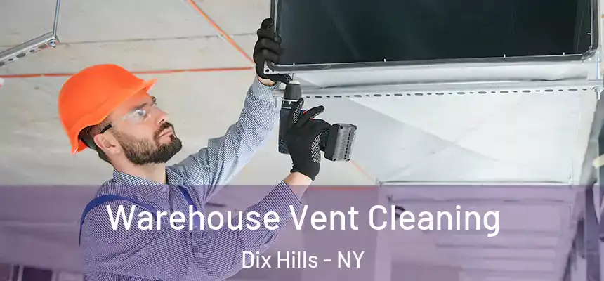  Warehouse Vent Cleaning Dix Hills - NY
